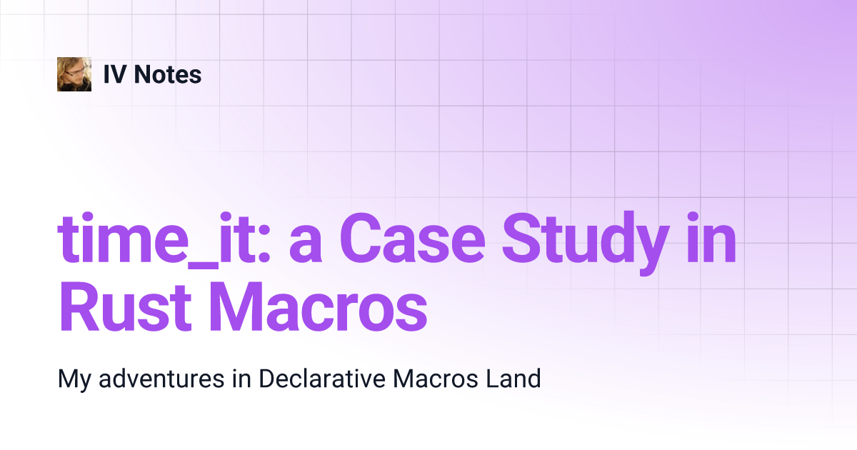 time_it: a Case Study in Rust Macros | IV Notes